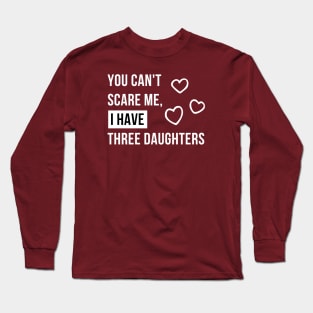 You can't scare me, i have three  daughters V.1 Long Sleeve T-Shirt